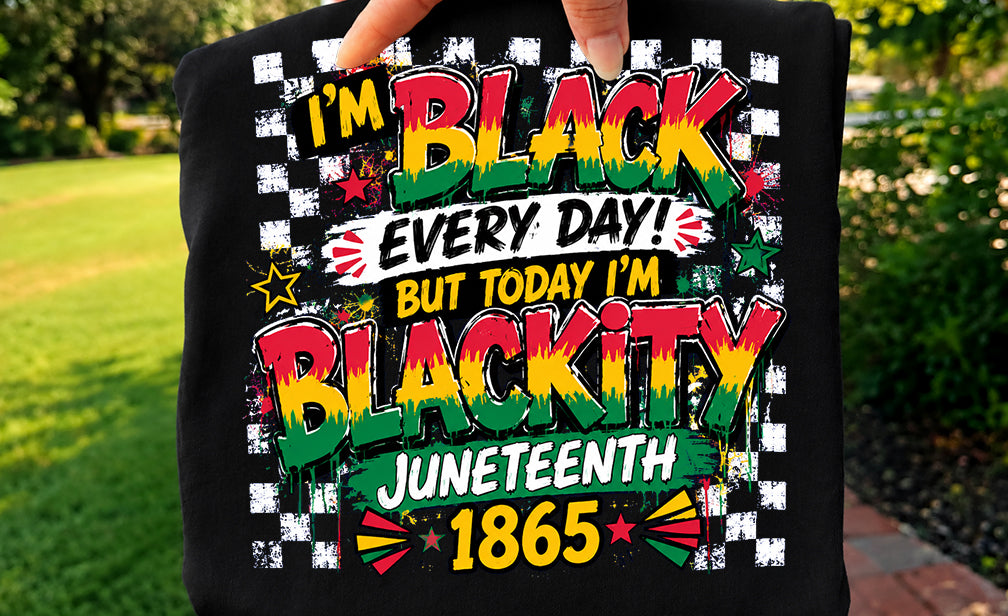 Juneteenth I'm Black Everyday DTF Transfer