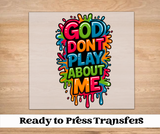 Colorful God Don't Play About Me DTF Transfer