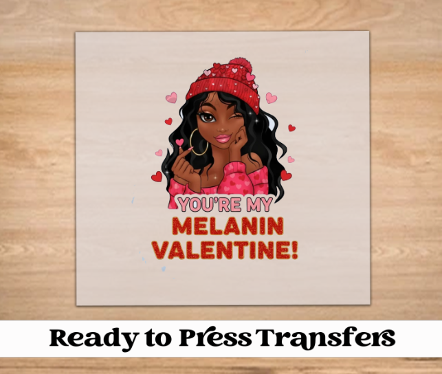 You're My Melanin Valentine DTF Transfer