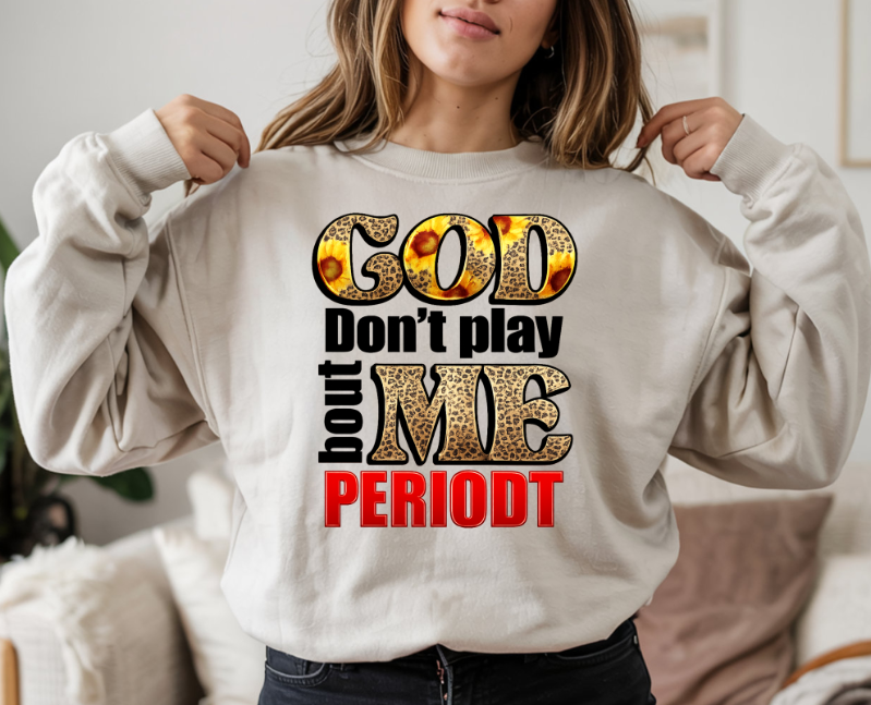 God Don't Play About Me Period DTF Transfer