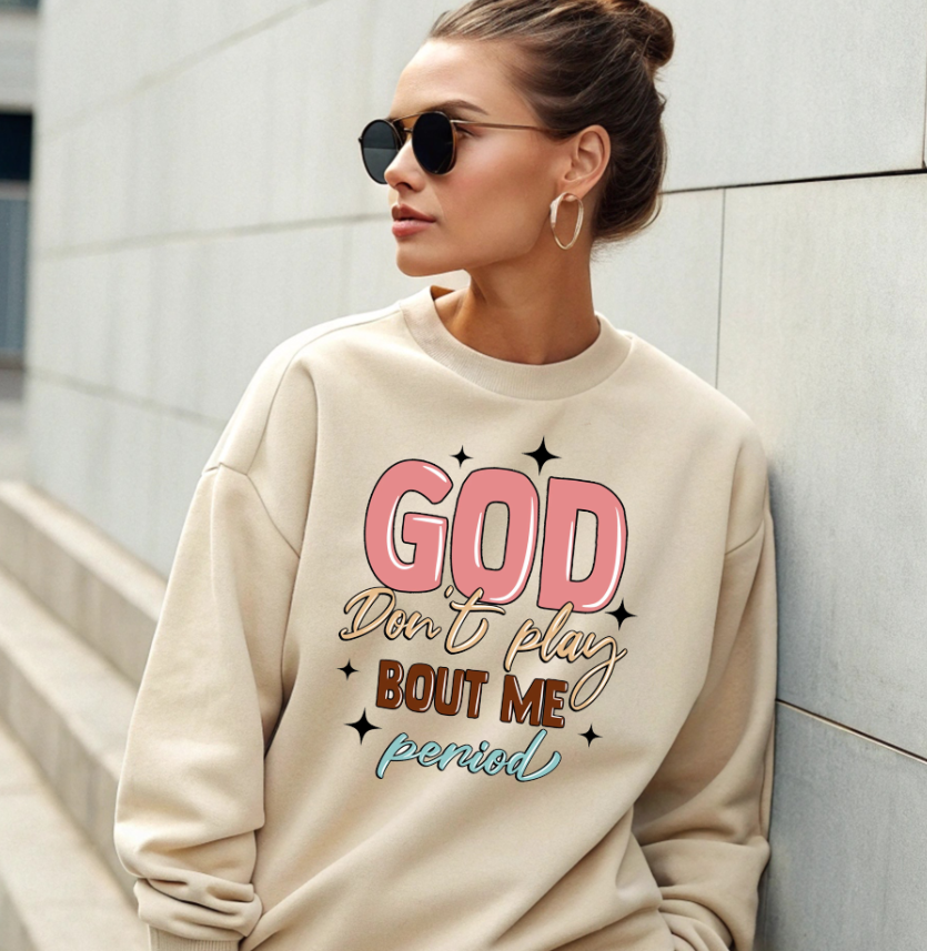 God Dont Play About Me Period DTF Transfer