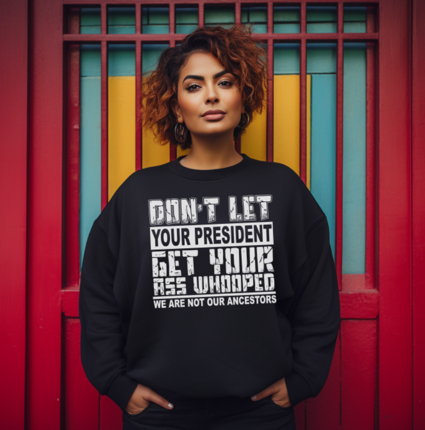 Don't Let Your President | SCREEN PRINT TRANSFER