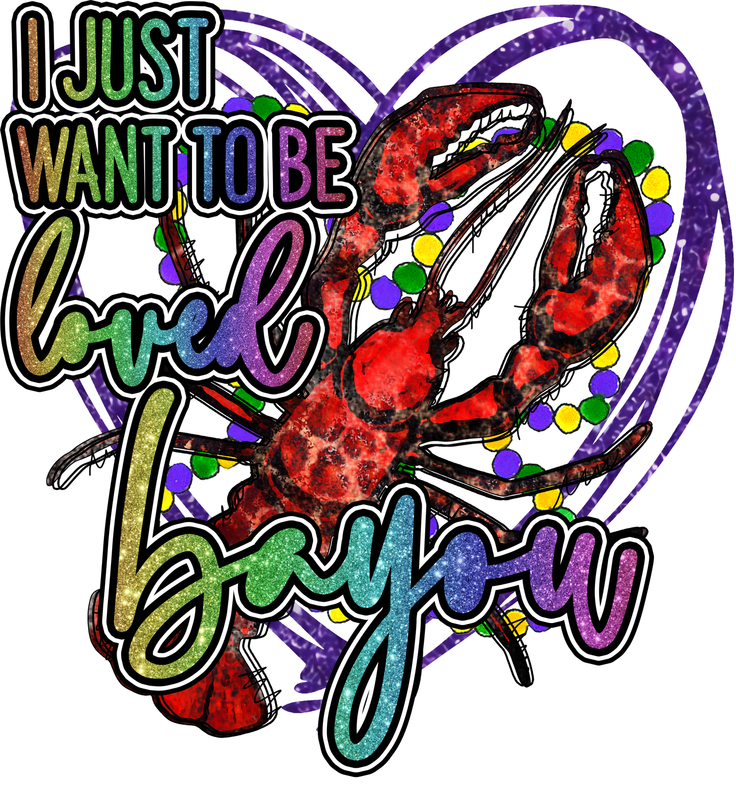 I Just Want To Be Bayou | DTF/Sublimation Transfer