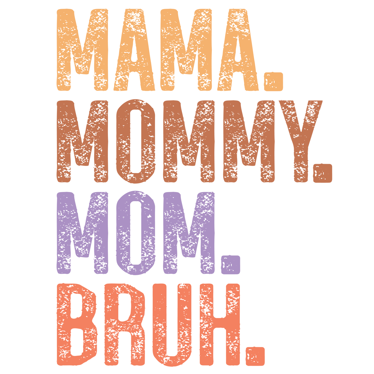 MAMA MOMMY MOM BRUH