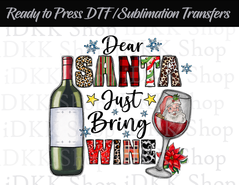 Sublimation or DTF Transfer, Dear Santa just Bring Me Wine Christmas Ready to Press Transfers
