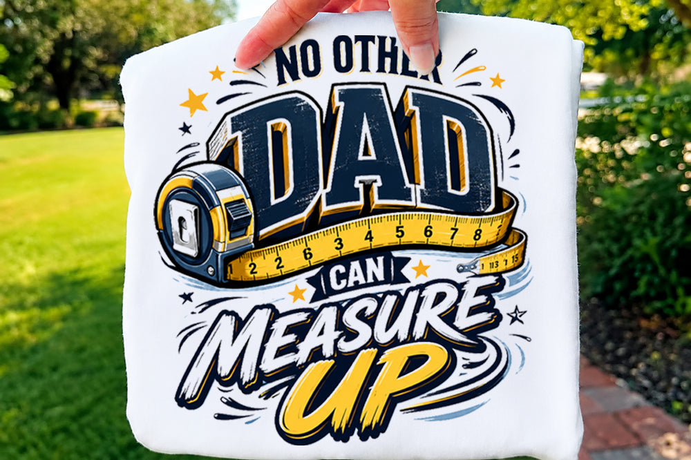 No Other Dad Can Measure Up DTF Transfer