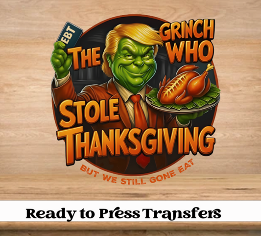 (Gold) The Grnch Who Stole Thanksgiving But We Still Gone Eat DTF Transfer