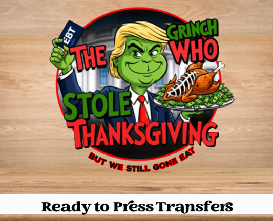 The Grnch Who Stole Thanksgiving But We Still Gone Eat 2025 DTF Transfer