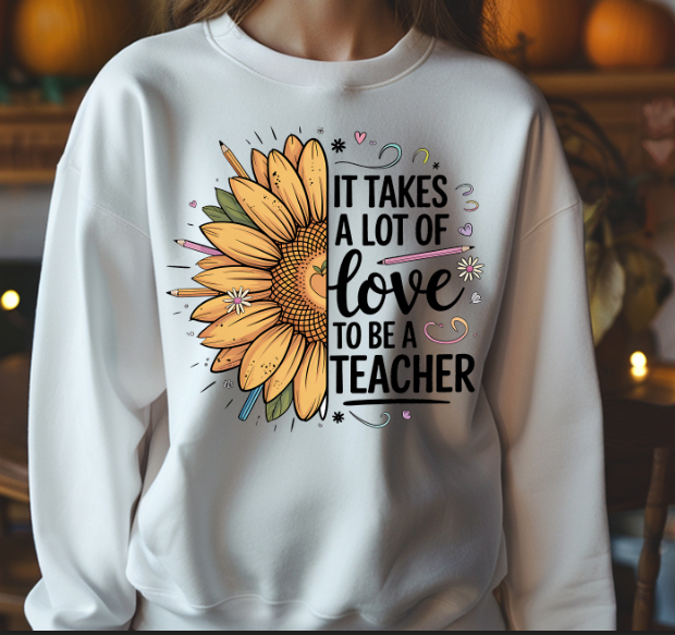 It Takes A Lot Of Love To Be A Teacher DTF Transfer