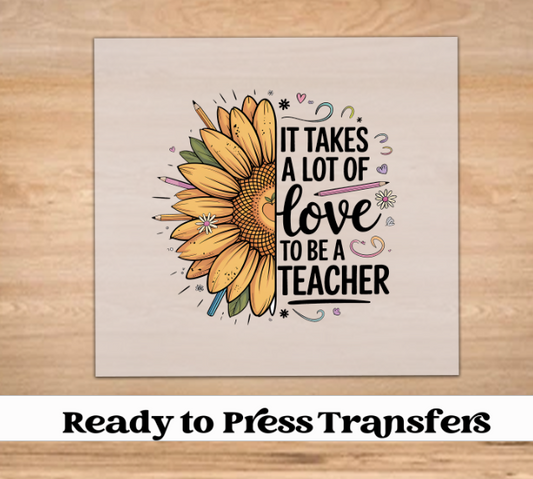 It Takes A Lot Of Love To Be A Teacher DTF Transfer