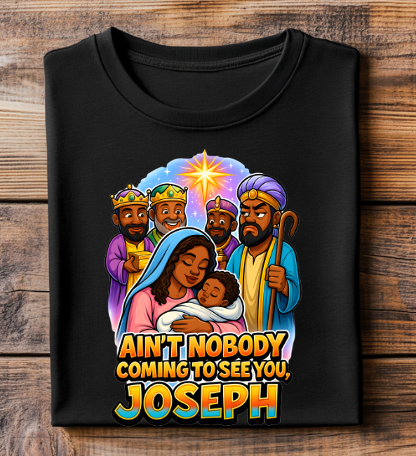 Aint Nobody Coming to See You Joseph Christmas DTF Transfer