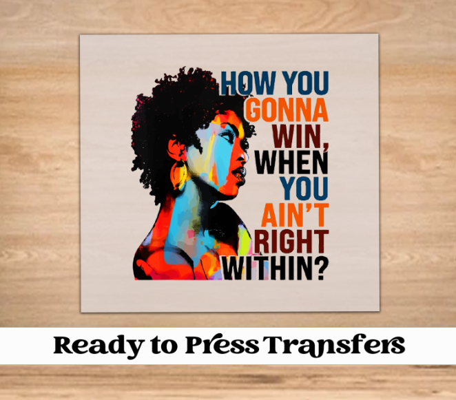 How You Gonna Win When You Aint Right Within DTF Transfer