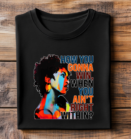 How You Gonna Win When You Aint Right Within Shirt