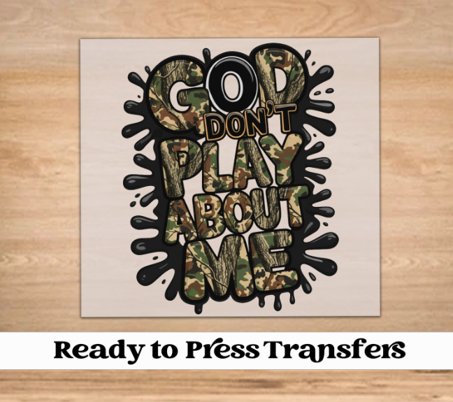 Camo God Don't Play About Me DTF Transfer