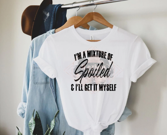 I'm A Mixture of Spoiled & I'll Get it Myself Tshirt